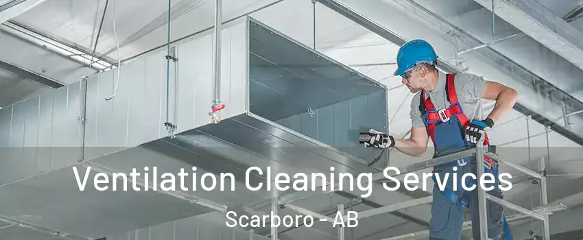 Ventilation Cleaning Services Scarboro - AB