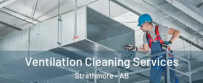 Ventilation Cleaning Services Strathmore - AB