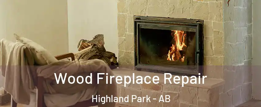 Wood Fireplace Repair Highland Park - AB