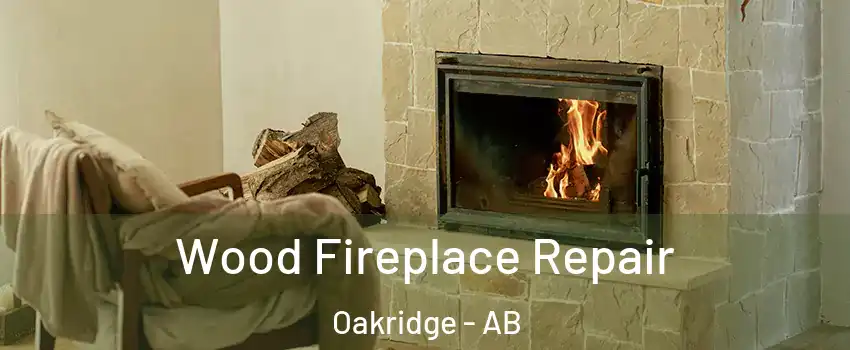 Wood Fireplace Repair Oakridge - AB