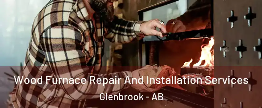 Wood Furnace Repair And Installation Services Glenbrook - AB