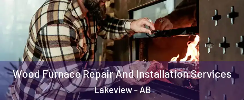 Wood Furnace Repair And Installation Services Lakeview - AB