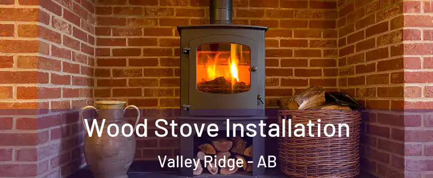 Wood Stove Installation Valley Ridge - AB