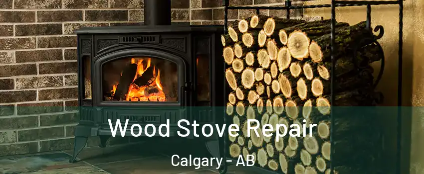 Wood Stove Repair Calgary - AB