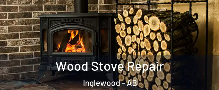 Wood Stove Repair Inglewood - AB
