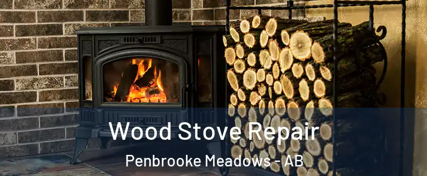Wood Stove Repair Penbrooke Meadows - AB
