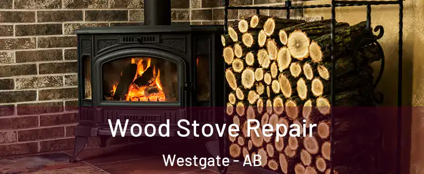 Wood Stove Repair Westgate - AB
